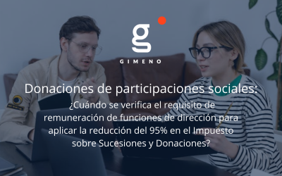 Donaciones de participaciones sociales: ¿Cuándo se verifica el requisito de remuneración de funciones de dirección para aplicar la reducción del 95% en el Impuesto sobre Sucesiones y Donaciones?