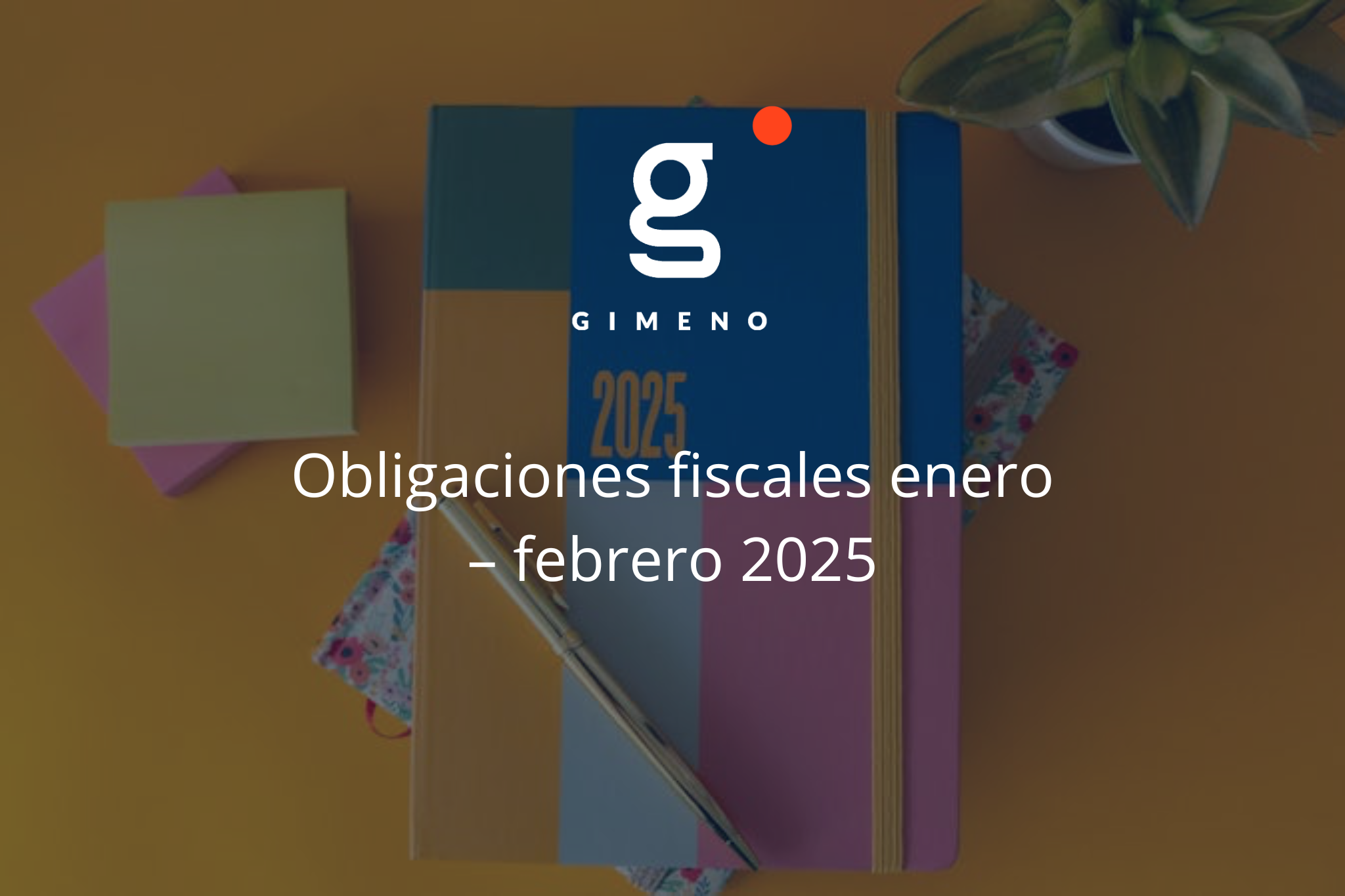 Obligaciones fiscales enero – febrero 2025
