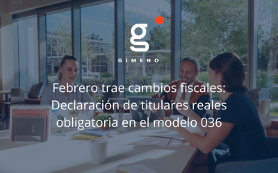 Febrero trae cambios fiscales: Declaración de titulares reales obligatoria en el modelo 036