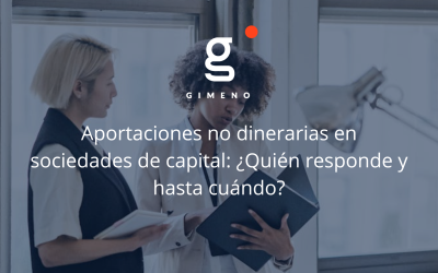 Aportaciones no dinerarias en sociedades de capital: ¿Quién responde y hasta cuándo?