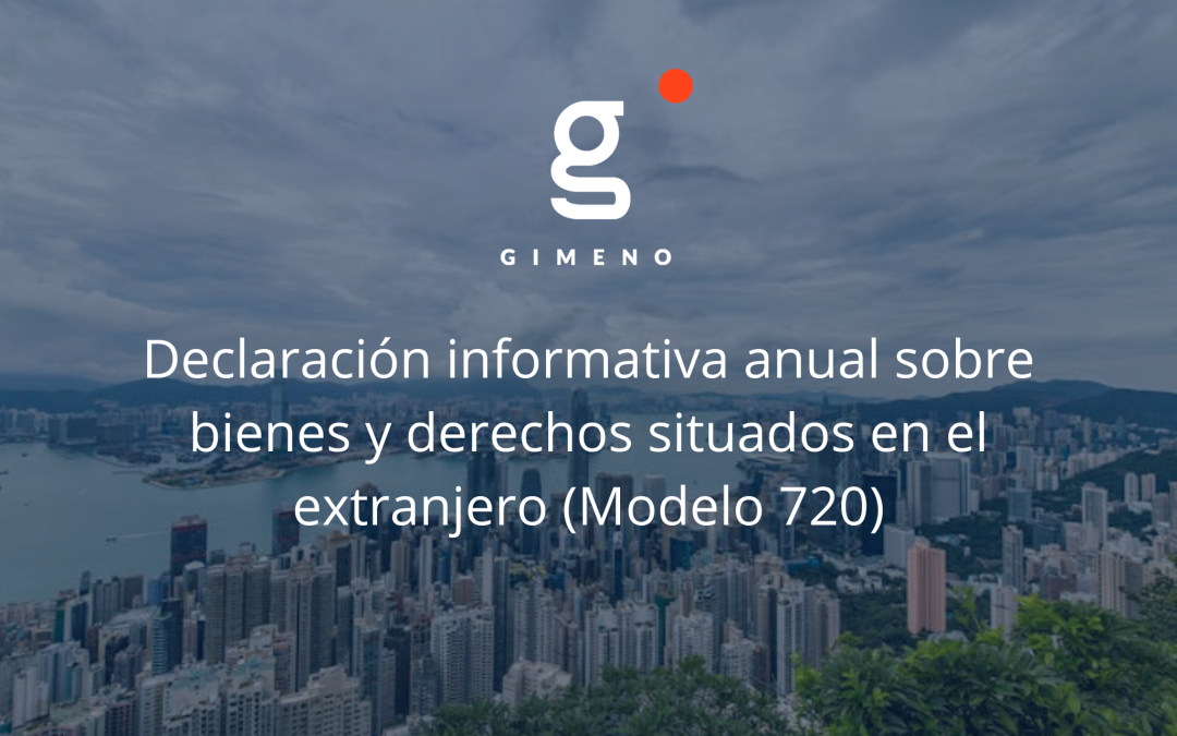 Declaración informativa anual sobre bienes y derechos situados en el extranjero (Modelo 720)